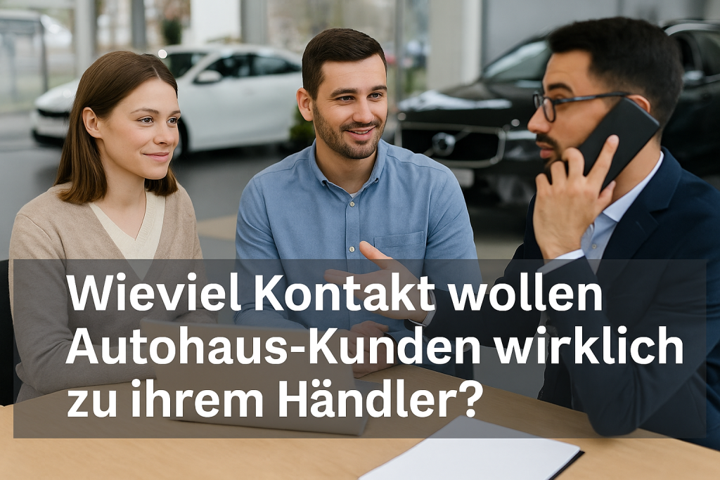 📱 Wieviel Kontakt wollen Autohaus-Kunden wirklich zu ihrem Händler?